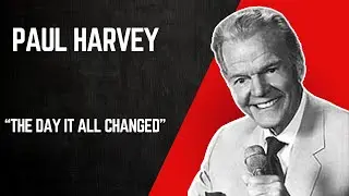 Paul Harvey -The Rest of The Story: The Day It All Changed