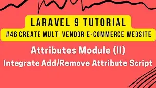 Laravel 9 Tutorial #46 | Multi Vendor E-commerce | Attributes Module (II) | Add/Remove Script