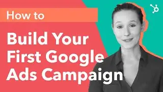 How to Build Your First Google Ads Campaign