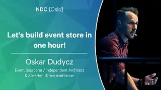 Lets build event store in one hour! - Oskar Dudycz - NDC Oslo 2022