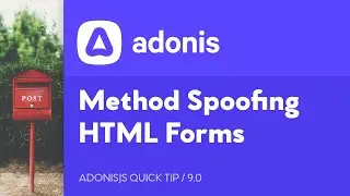 The Ultimate Guide to HTTP Method Spoofing HTML Forms with AdonisJS 5