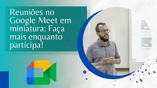 Google Meet em Multi-janelas: Facilite Suas Reuniões e Tarefas!