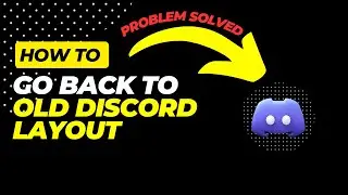 How to go back to old discord layout (Problem Solved)