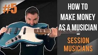 HOW TO MAKE MONEY AS A MUSICIAN #5 - SESSION MUSICIANS