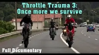 Throttle Trauma 3 : Once More We Survive - Full Documentary (2011)