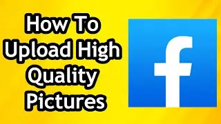 How To Upload High Quality Pictures On Facebook