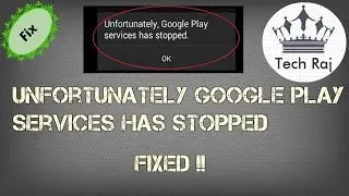 Unfortunately Google Play Services Has Stopped - FIXED