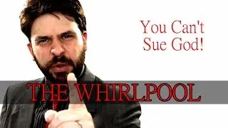 You Can't Sue God! - The Whirlpool