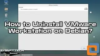 How to Uninstall VMware Workstation 14/15 on Debian 9 | SYSNETTECH Solutions