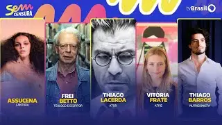 🔴 SEM CENSURA RECEBE THIAGO LACERDA, ASSUCENA, FREI BETTO, VITÓRIA FRATE E THIAGO BARROS