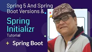 Spring Tutorial 2021: Spring And Spring Boot Versions & Spring Initializr Tutorial