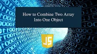 How to Combine Two Array Into One Object in JavaScript