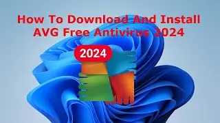 How To Download And Install AVG Free Antivirus 2024