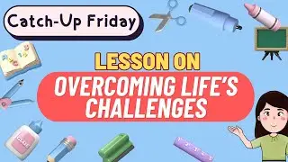 CATCH UP FRIDAY ON OVERCOMING LIFE'S CHALLENGES