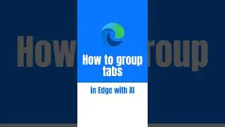 How to group tabs in Microsoft Edge with AI