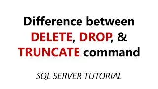 Difference between DELETE, DROP, and TRUNCATE command in SQL Server