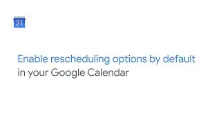 Enable rescheduling options by default in Google Calendar settings