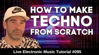 How to make Techno From Scratch + Logic Pro X Template  | Live Electronic Music Tutorial #095