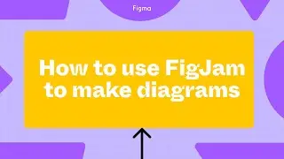 How to use FigJam for diagramming