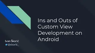Ins and Outs of Custom View Development on Android with Ivan Škorić, Android Worldwide
