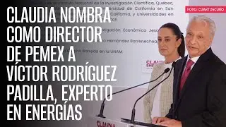 Claudia nombra como director de Pemex a Víctor Rodríguez Padilla, experto en energías