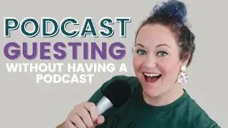 HOW TO BE A PODCAST GUEST without Having a Podcast! Tips For Finding Podcasts to Guest On!