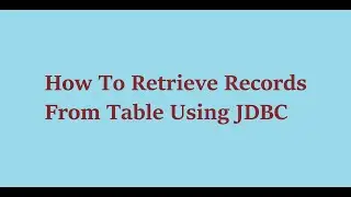 6 How To Retrieve Records From Table Using JDBC