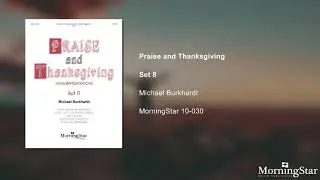 Let the Whole Creation Cry - Michael Burkhardt - Praise and Thanksgiving Set 8