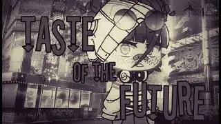 Taste of the Future✨|•|Gacha Club|•|GCMV|•|LeRose♡