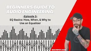 EQ Basics: How, When, & Why to Use an Equalizer (BGAE Ep.3)