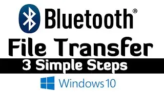 Bluetooth File Transfer in Windows 10 - 3 Easy Steps