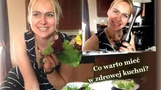 Zdrowa kuchnia - sprzęty, które  warto mieć - POLECAM / kierunek zdrowie