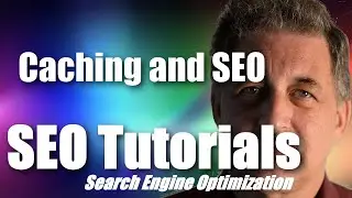 SEO Tutorial | Caching and Search Engine Optimization