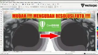 BELAJAR MUDAH DASAR COREL DRAW MENGUBAH RESOLUSI FOTO MENGGUNAKAN COREL DRAW