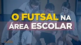 O FUTSAL NA ÁREA ESCOLAR