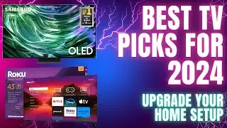 Best TV Picks for 2024 | Upgrade Your Home Setup