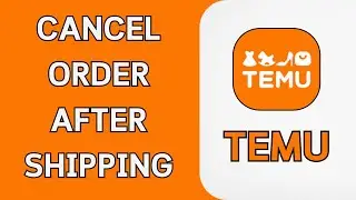 How To Cancel a Temu Order After Shipping