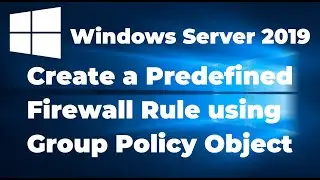 4. Create a Predefined Firewall Rule in Windows Server 2019 using Group Policy