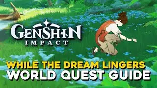 Genshin Impact While The Dream Lingers World Quest Guide