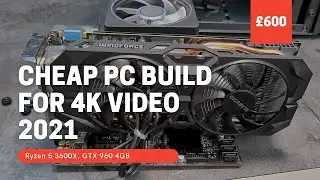 My 2021 £600 PC Build For 4K Video Editing