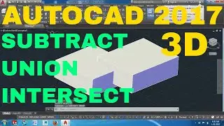 SUBTRACT, UNION, INTERSECT AUTOCAD 2017 3D