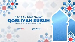 Bacaan Niat Salat Qobliyah Subuh, Lengkap Cara Membaca dan Artinya