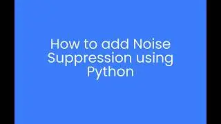 Enhance Speech by Suppressing Background Noise in real time using Python