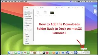 How to Add the Downloads Folder Back to Dock on macOS Sonoma?