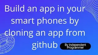 Build an app in your smart phones by cloning an app from github in just 5 minutes