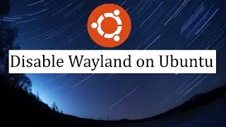 How to disable Wayland on Ubuntu 23.04 Luner Lobster | Disable Wayland on Ubuntu | Xorg Ubuntu X11