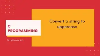 C Strings 21: Convert a string to uppercase [C Programming]