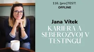 116. [pro:]TEST! - Jana Vítek - Kariéra a seberozvoj v testingu