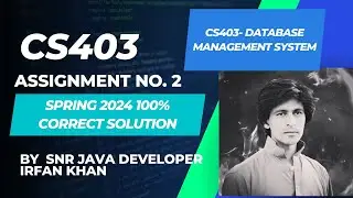 CS403 assignment 2 solution Spring 2024 By Irfan Khan