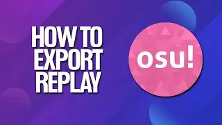 How To Export Replay In Osu! Tutorial